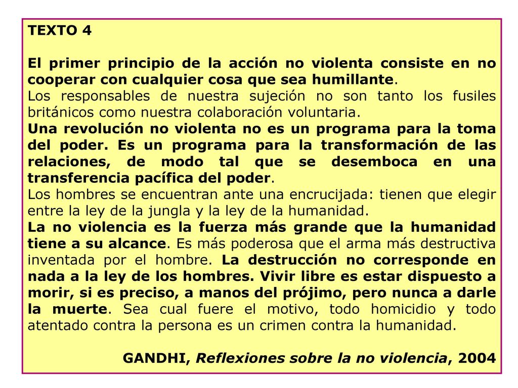 TEXTO 4 El primer principio de la acción no violenta consiste en no cooperar con cualquier cosa que sea humillante.