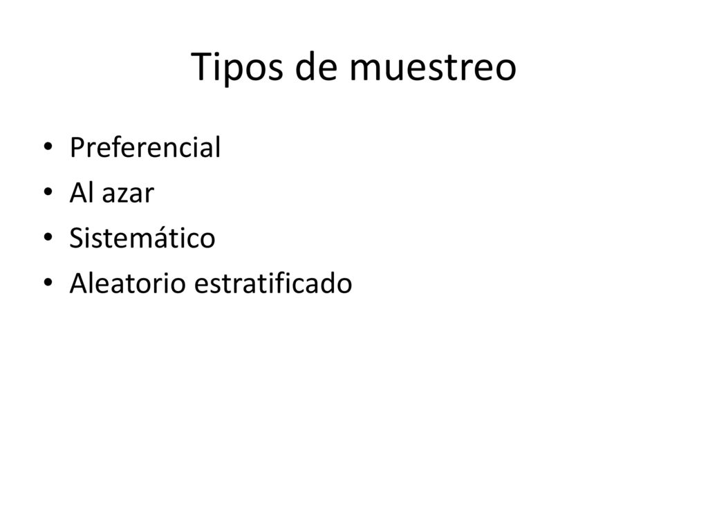 Tipos de muestreo Preferencial Al azar Sistemático