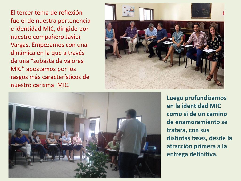 El tercer tema de reflexión fue el de nuestra pertenencia e identidad MIC, dirigido por nuestro compañero Javier Vargas. Empezamos con una dinámica en la que a través de una subasta de valores MIC apostamos por los rasgos más característicos de nuestro carisma MIC.