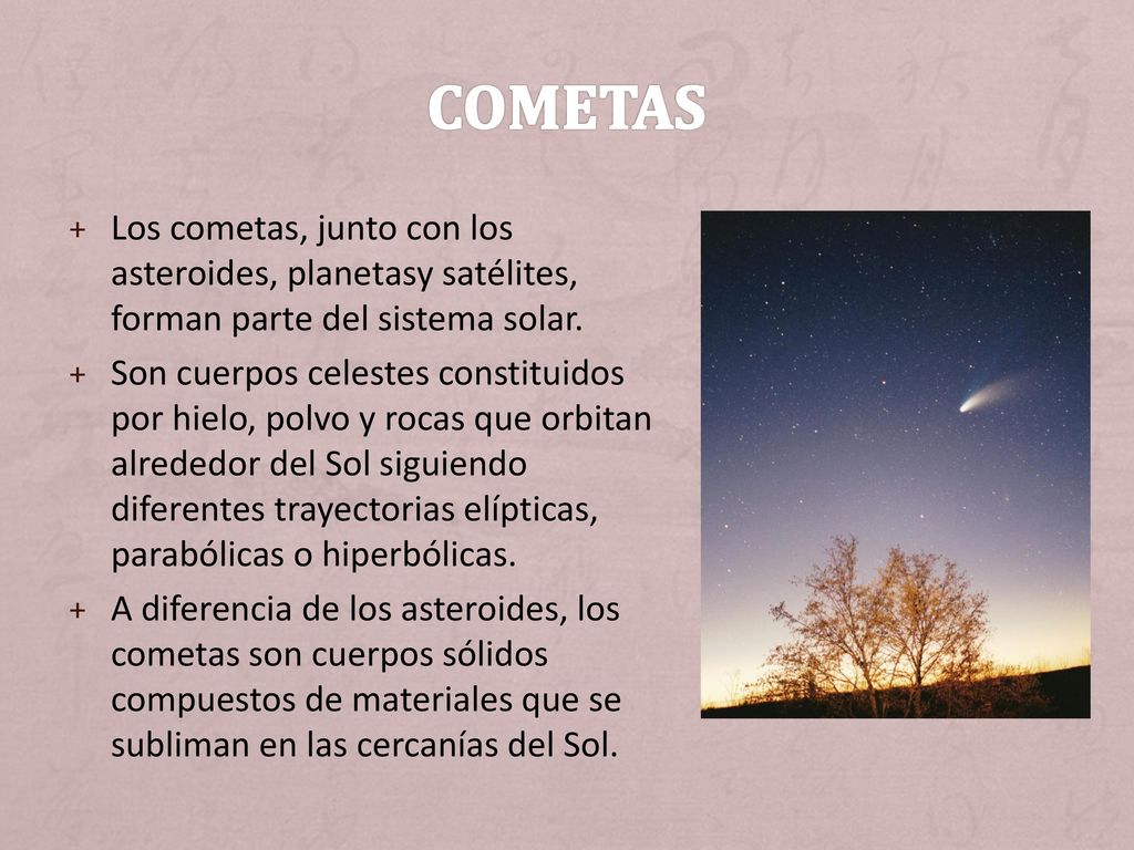 COMETAS Los cometas, junto con los asteroides, planetasy satélites, forman parte del sistema solar.