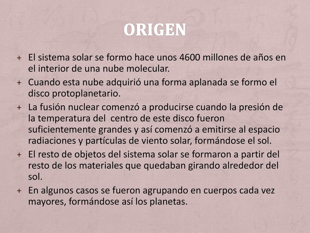 ORIGEN El sistema solar se formo hace unos 4600 millones de años en el interior de una nube molecular.