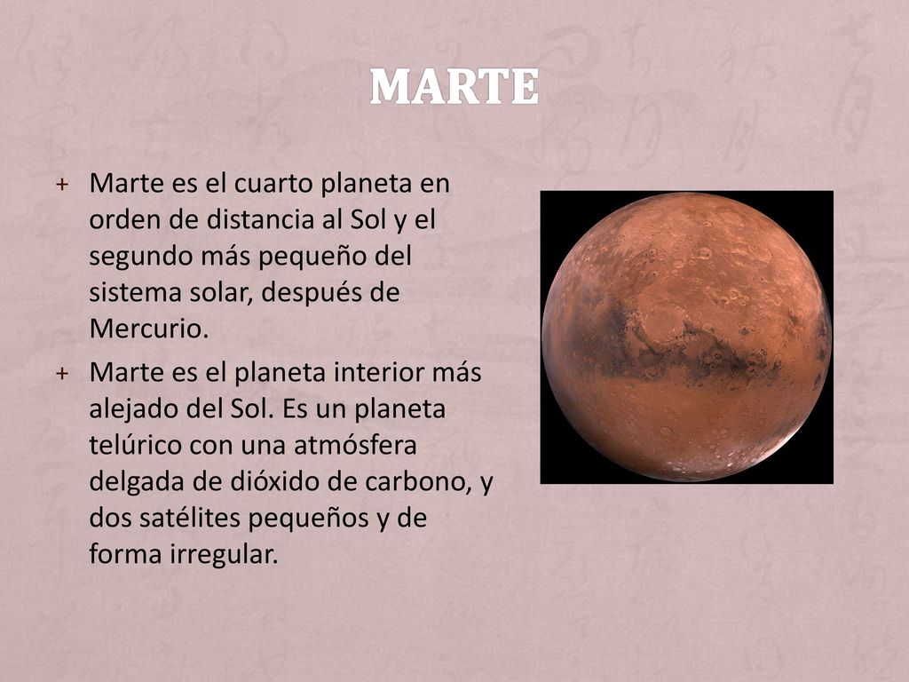 MARTE Marte es el cuarto planeta en orden de distancia al Sol y el segundo más pequeño del sistema solar, después de Mercurio.