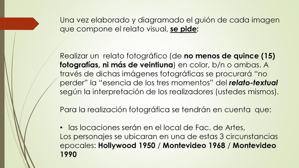 Una vez elaborado y diagramado el guión de cada imagen que compone el relato visual, se pide: