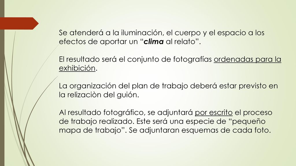 Se atenderá a la iluminación, el cuerpo y el espacio a los efectos de aportar un clima al relato .