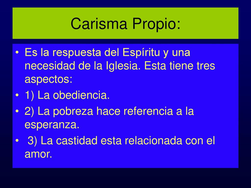 Carisma Propio: Es la respuesta del Espíritu y una necesidad de la Iglesia. Esta tiene tres aspectos: