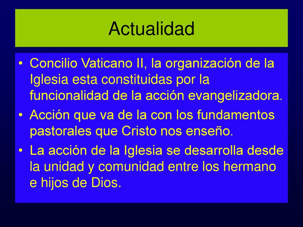 Actualidad Concilio Vaticano II, la organización de la Iglesia esta constituidas por la funcionalidad de la acción evangelizadora.