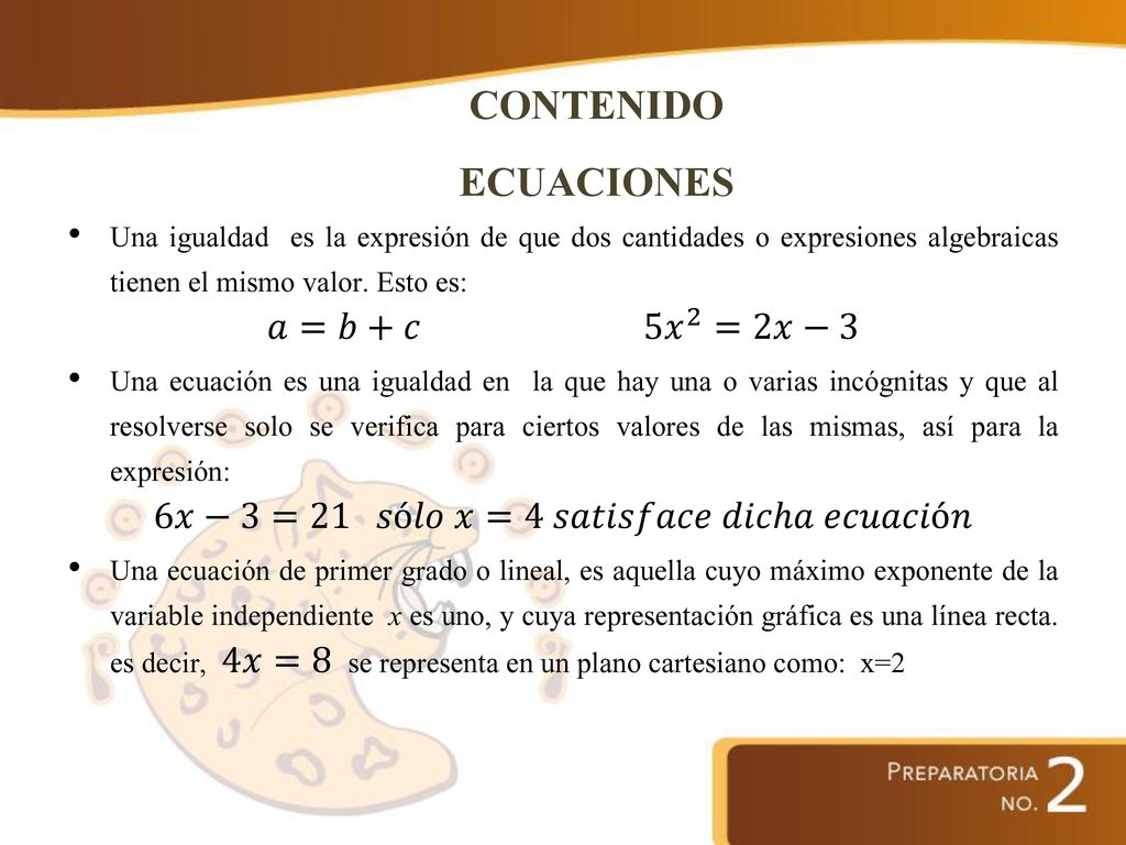 CONTENIDO ECUACIONES Una igualdad es la expresión de que dos cantidades o expresiones algebraicas tienen el mismo valor. Esto es: