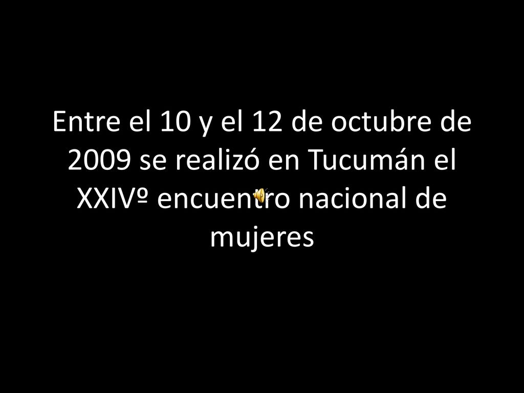 Entre el 10 y el 12 de octubre de 2009 se realizó en Tucumán el XXIVº encuentro nacional de mujeres