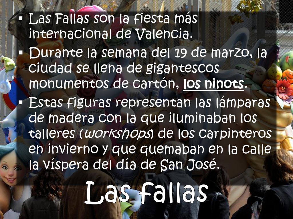 Las fallas Las Fallas son la fiesta más internacional de Valencia.