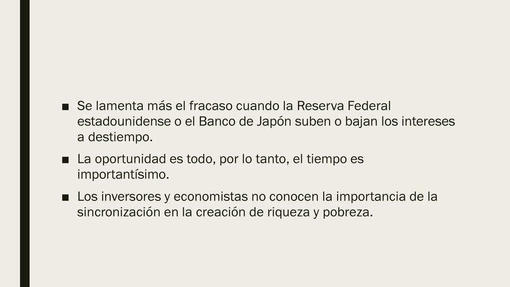 Se lamenta más el fracaso cuando la Reserva Federal estadounidense o el Banco de Japón suben o bajan los intereses a destiempo.