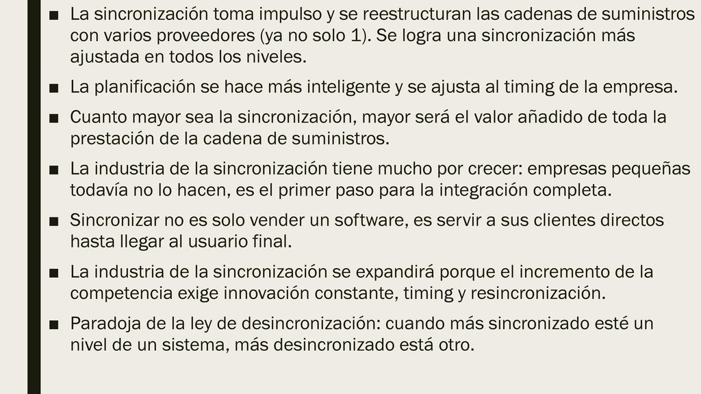 La sincronización toma impulso y se reestructuran las cadenas de suministros con varios proveedores (ya no solo 1). Se logra una sincronización más ajustada en todos los niveles.