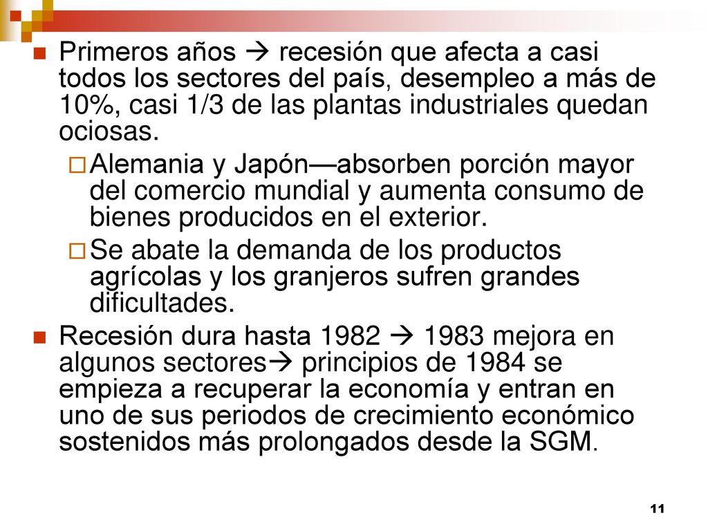 Primeros años  recesión que afecta a casi todos los sectores del país, desempleo a más de 10%, casi 1/3 de las plantas industriales quedan ociosas.