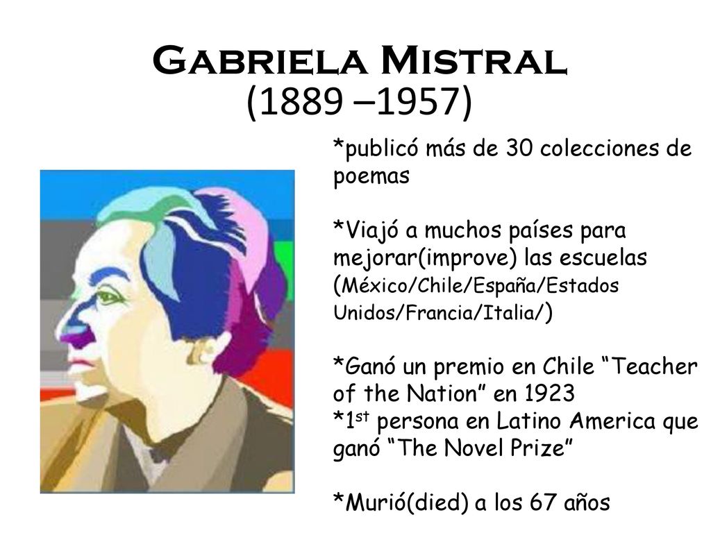 Gabriela Mistral (1889 –1957) *publicó más de 30 colecciones de poemas