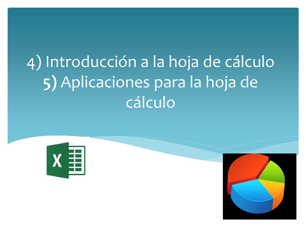 4) Introducción a la hoja de cálculo 5) Aplicaciones para la hoja de cálculo