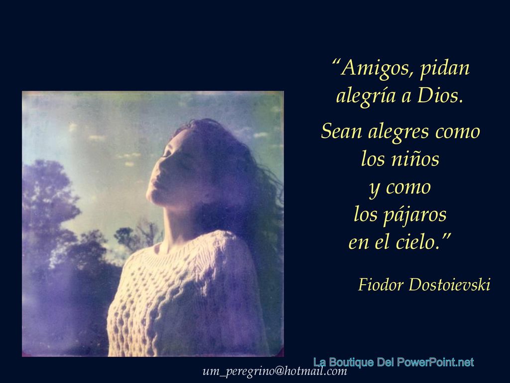 Amigos, pidan alegría a Dios. Sean alegres como los niños y como