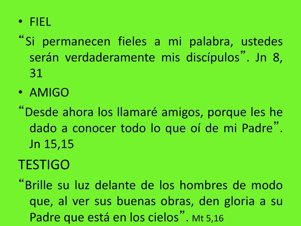 FIEL Si permanecen fieles a mi palabra, ustedes serán verdaderamente mis discípulos . Jn 8, 31. AMIGO.