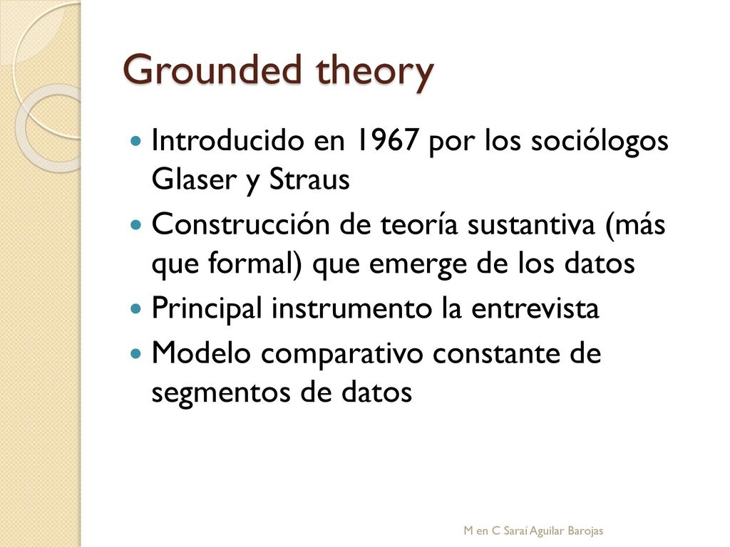Grounded theory Introducido en 1967 por los sociólogos Glaser y Straus