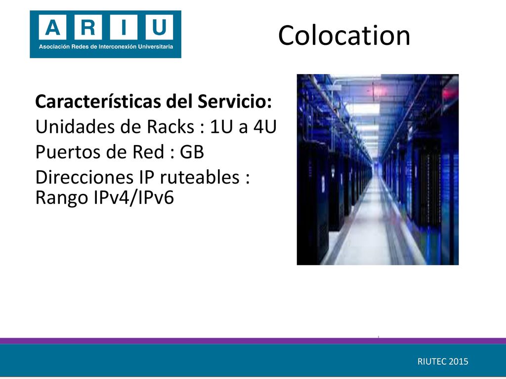 Colocation Características del Servicio: Unidades de Racks : 1U a 4U