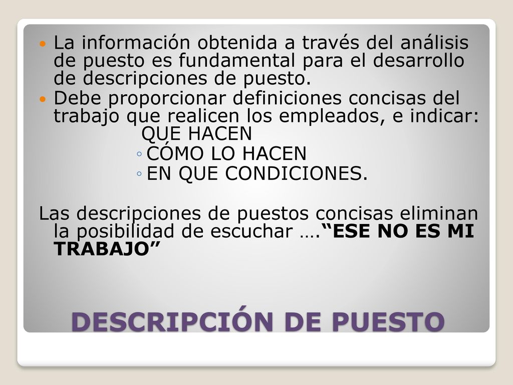 La información obtenida a través del análisis de puesto es fundamental para el desarrollo de descripciones de puesto.