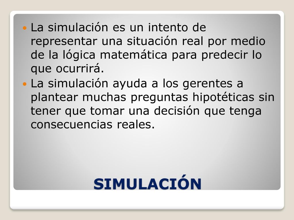 La simulación es un intento de representar una situación real por medio de la lógica matemática para predecir lo que ocurrirá.