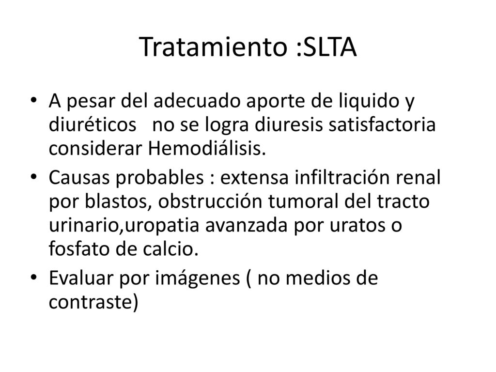 Tratamiento :SLTA A pesar del adecuado aporte de liquido y diuréticos no se logra diuresis satisfactoria considerar Hemodiálisis.