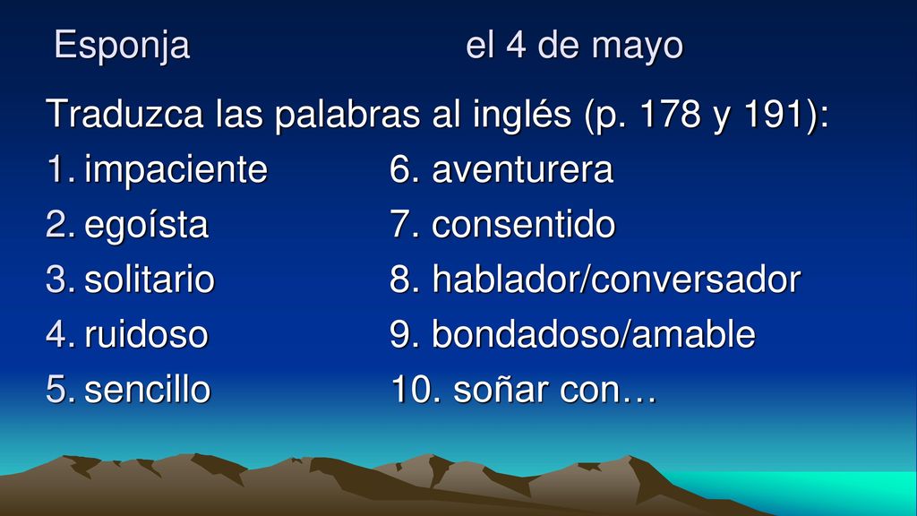 Esponja el 4 de mayo Traduzca las palabras al inglés (p. 178 y 191): impaciente 6. aventurera.