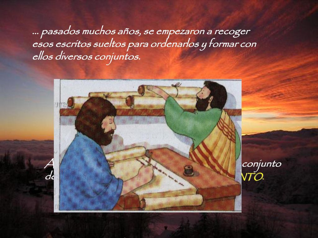 … pasados muchos años, se empezaron a recoger esos escritos sueltos para ordenarlos y formar con ellos diversos conjuntos.