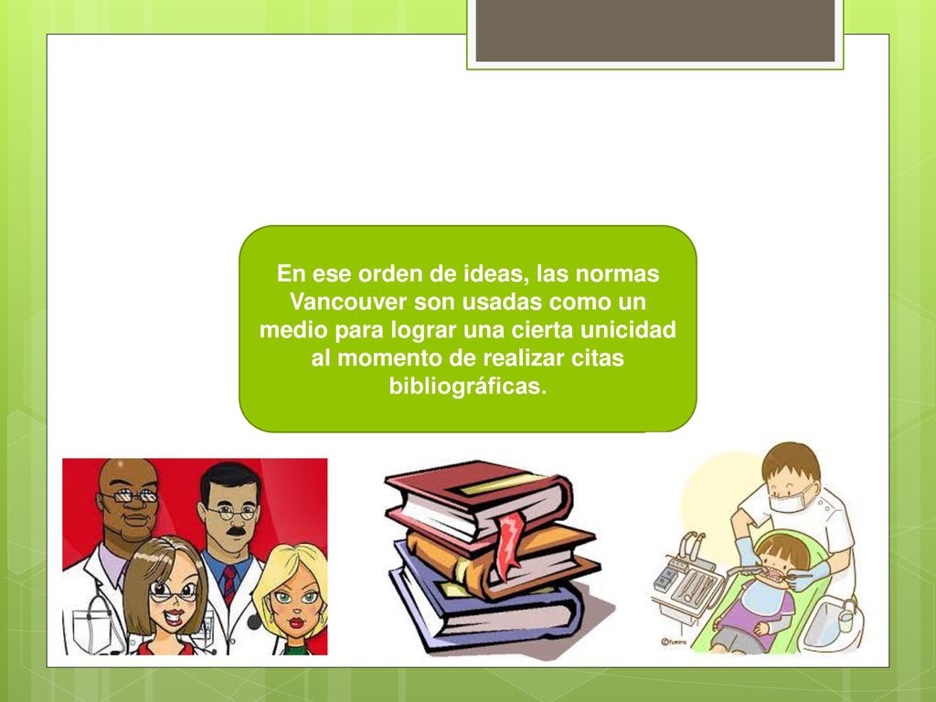 En ese orden de ideas, las normas Vancouver son usadas como un medio para lograr una cierta unicidad al momento de realizar citas bibliográficas.
