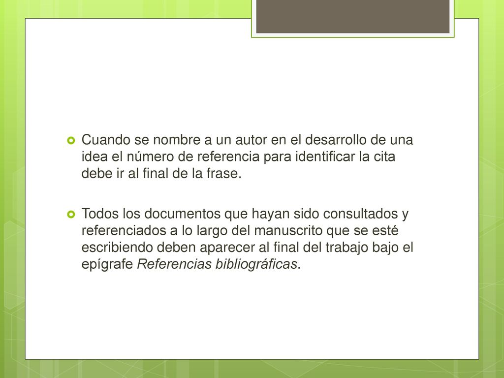 Cuando se nombre a un autor en el desarrollo de una idea el número de referencia para identificar la cita debe ir al final de la frase.
