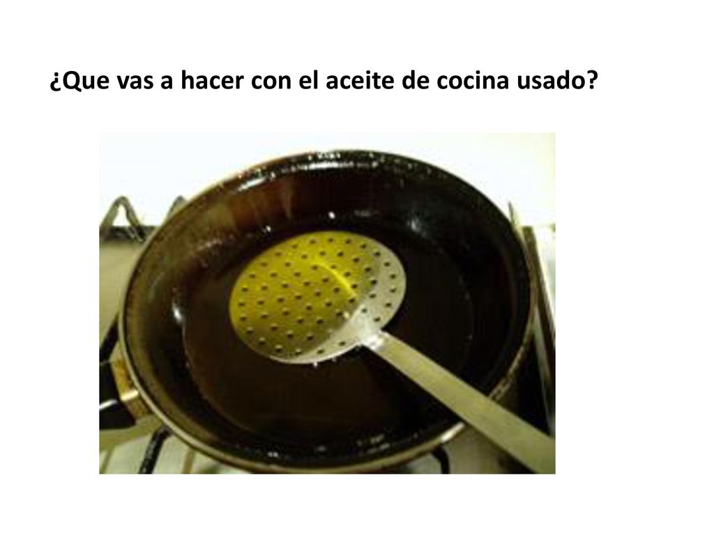 ¿Que vas a hacer con el aceite de cocina usado