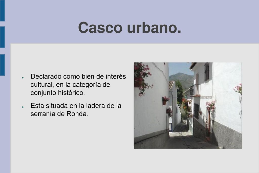 Casco urbano. Declarado como bien de interés cultural, en la categoría de conjunto histórico.