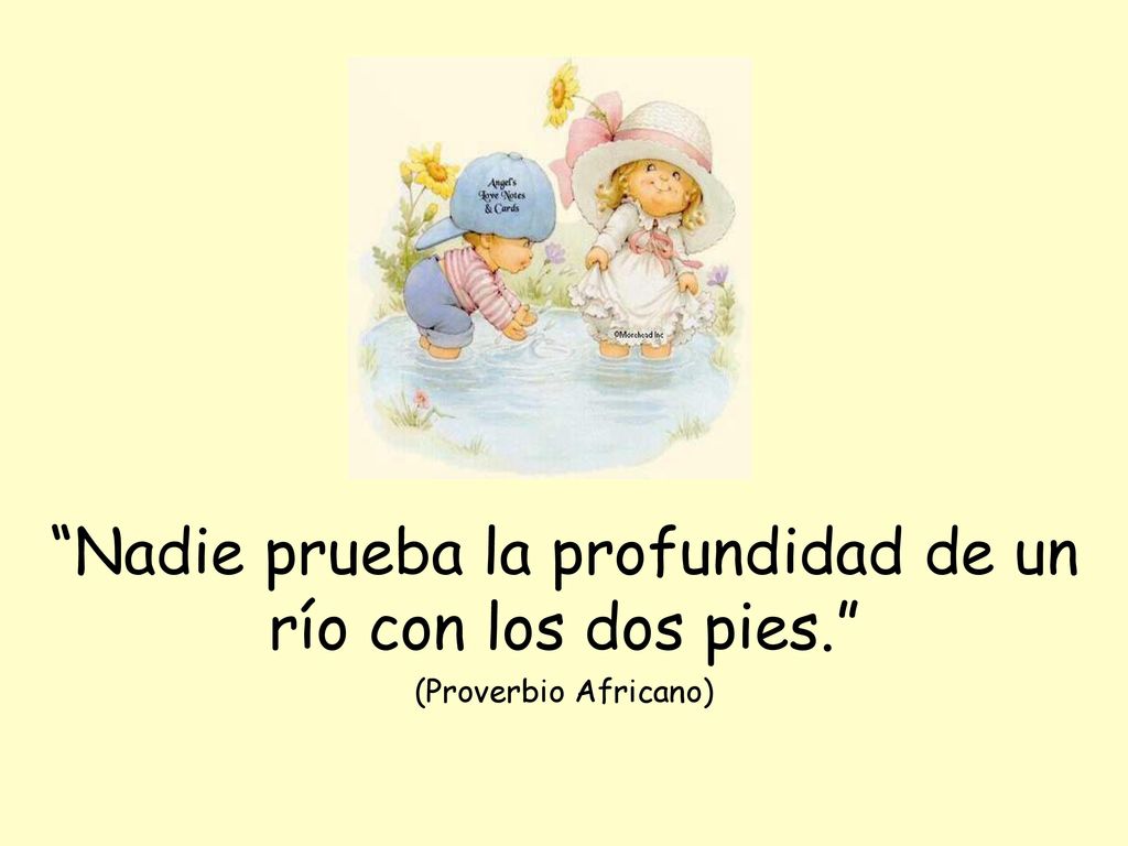 Nadie prueba la profundidad de un río con los dos pies.