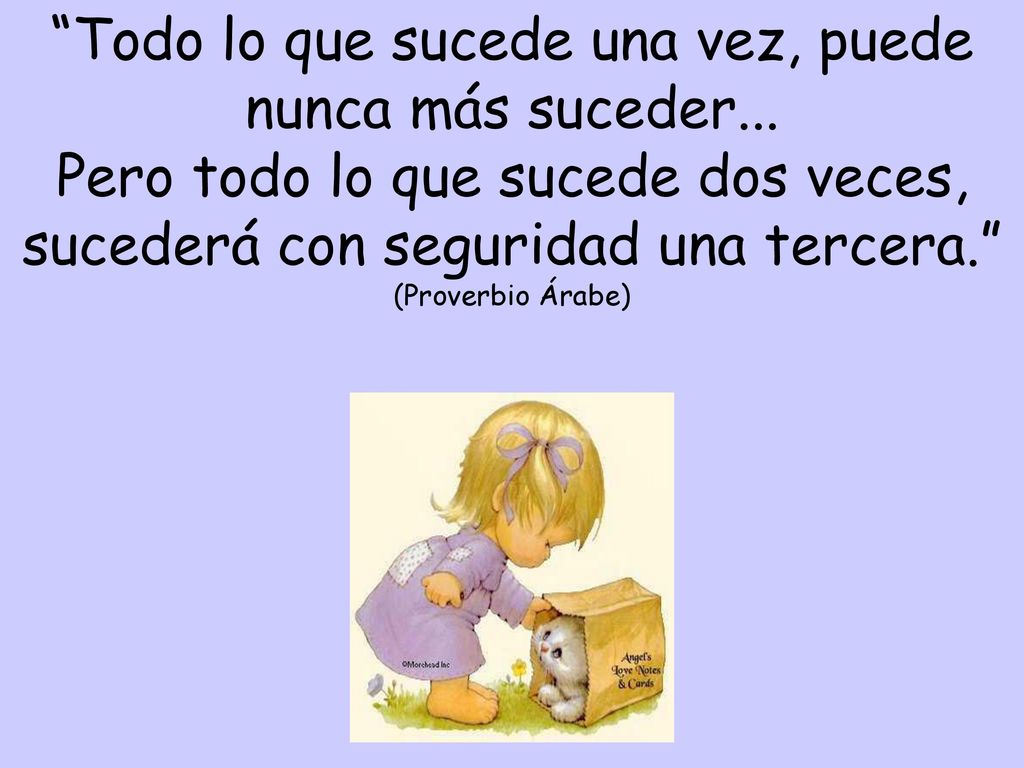 Todo lo que sucede una vez, puede nunca más suceder