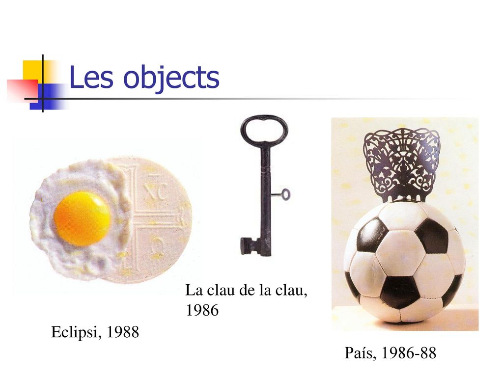 Les objects La clau de la clau, 1986 Eclipsi, 1988 País,
