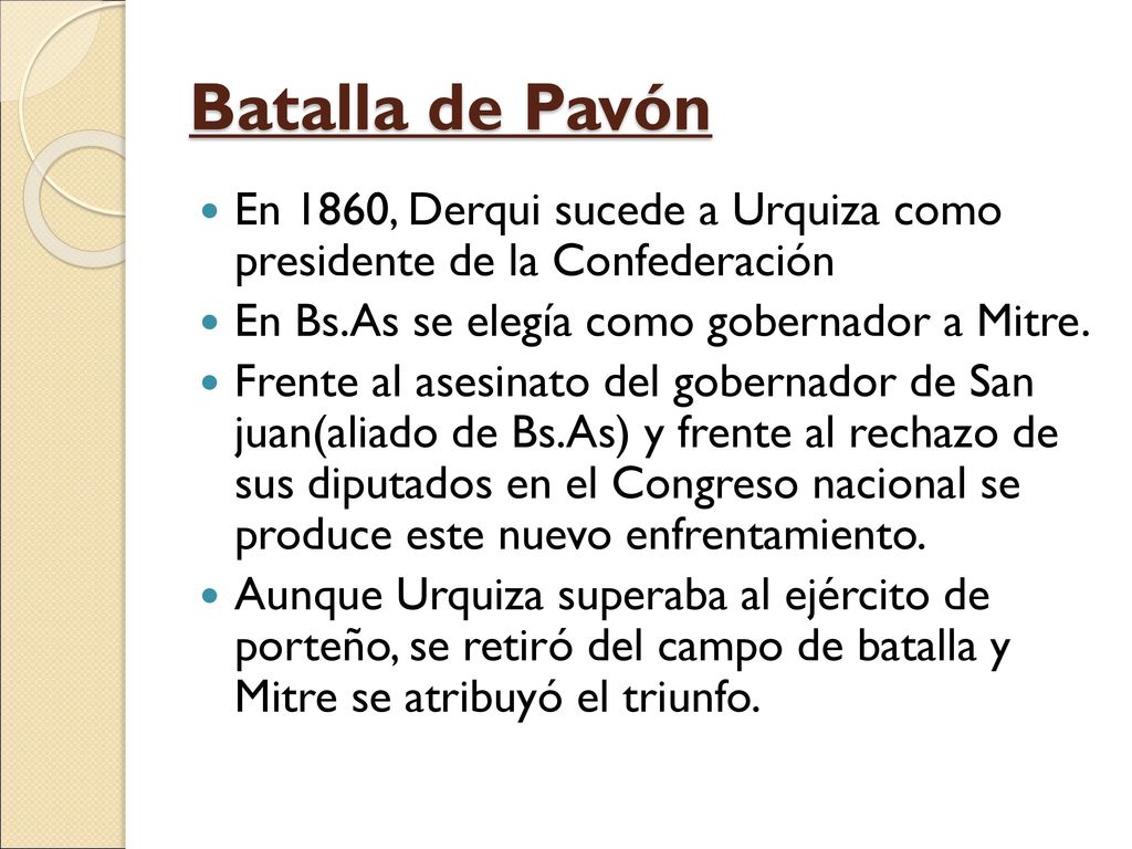 Batalla de Pavón En 1860, Derqui sucede a Urquiza como presidente de la Confederación. En Bs.As se elegía como gobernador a Mitre.