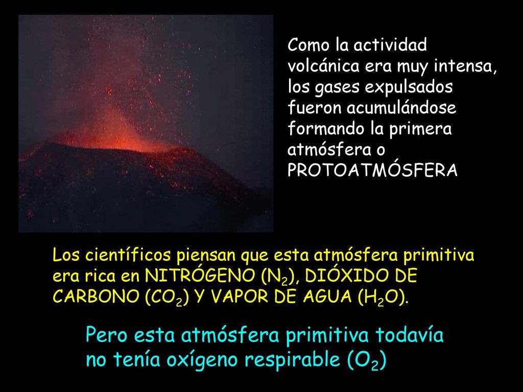 Pero esta atmósfera primitiva todavía no tenía oxígeno respirable (O2)