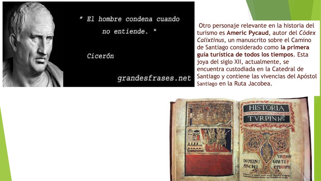 Otro personaje relevante en la historia del turismo es Americ Pycaud, autor del Códex Calixtinus, un manuscrito sobre el Camino de Santiago considerado como la primera guía turística de todos los tiempos.