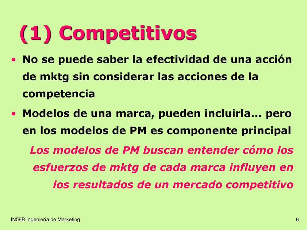 (1) Competitivos No se puede saber la efectividad de una acción de mktg sin considerar las acciones de la competencia.