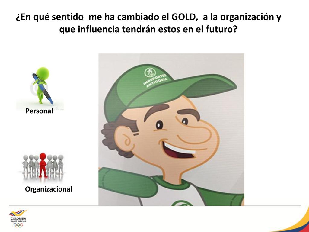 ¿En qué sentido me ha cambiado el GOLD, a la organización y que influencia tendrán estos en el futuro