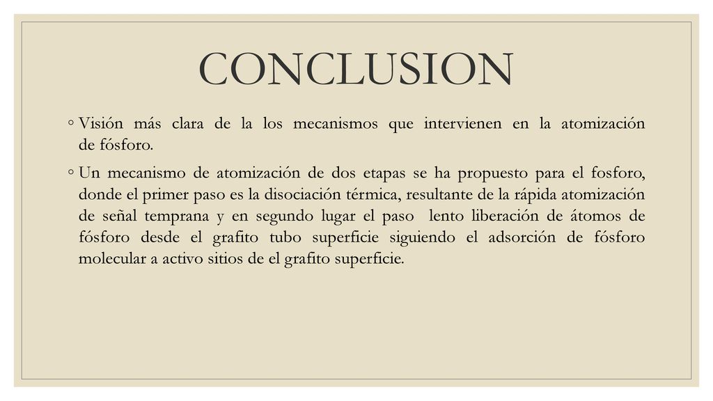 CONCLUSION Visión más clara de la los mecanismos que intervienen en la atomización de fósforo.