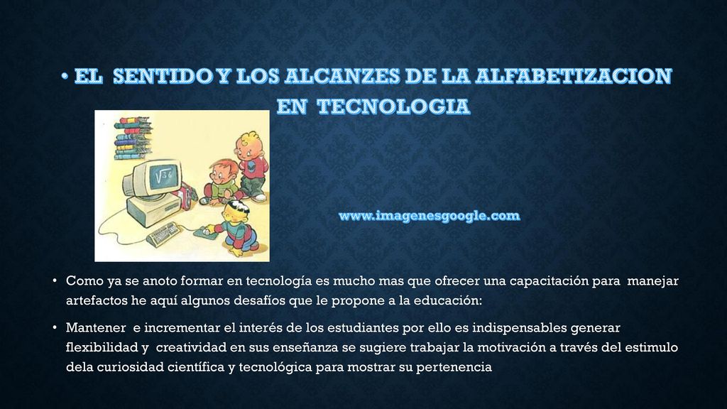 EL SENTIDO Y LOS ALCANZES DE LA ALFABETIZACION EN TECNOLOGIA