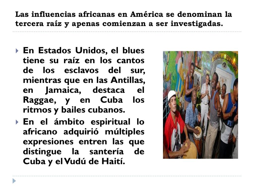 Las influencias africanas en América se denominan la tercera raíz y apenas comienzan a ser investigadas.