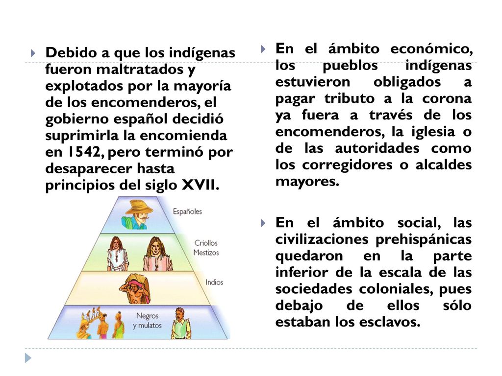 En el ámbito económico, los pueblos indígenas estuvieron obligados a pagar tributo a la corona ya fuera a través de los encomenderos, la iglesia o de las autoridades como los corregidores o alcaldes mayores.