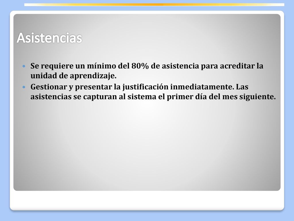 Asistencias Se requiere un mínimo del 80% de asistencia para acreditar la unidad de aprendizaje.