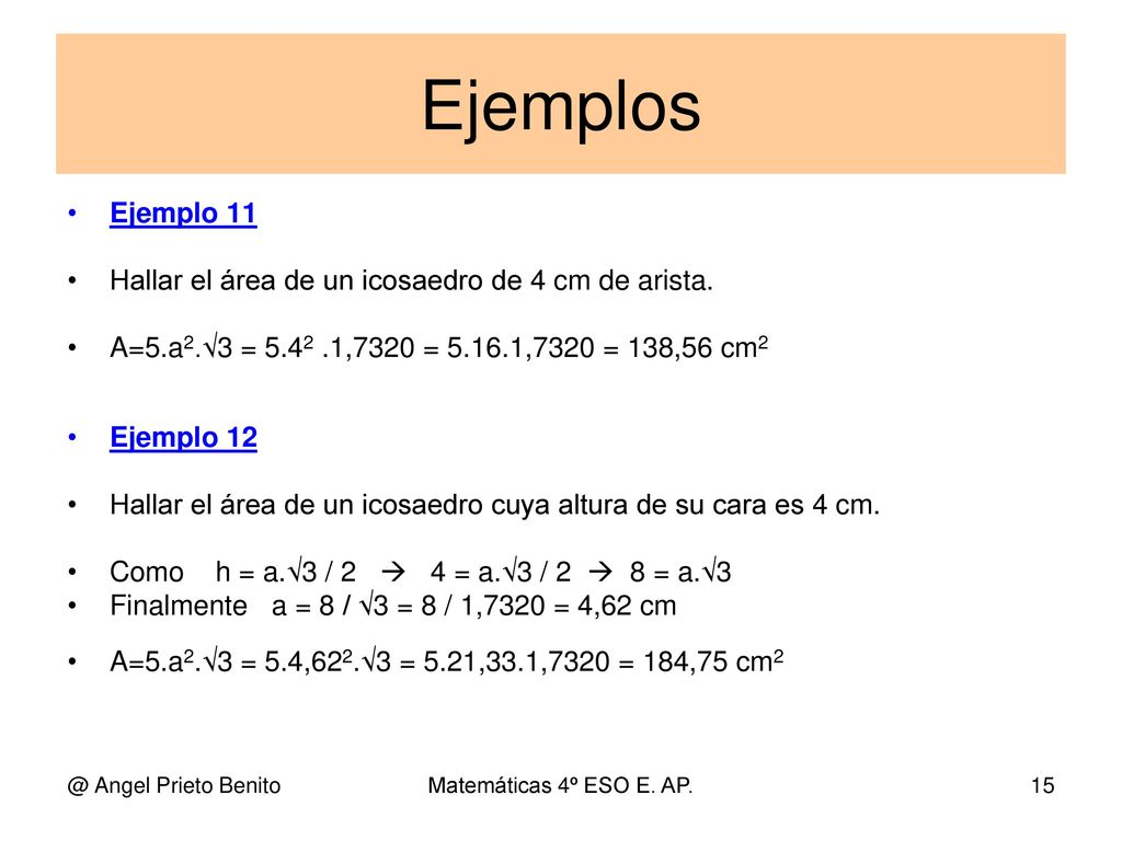 Ejemplos Ejemplo 11 Hallar el área de un icosaedro de 4 cm de arista.