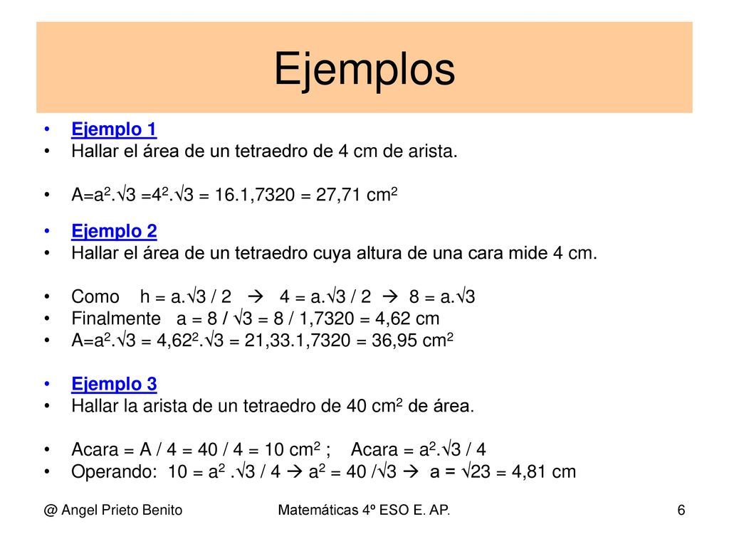 Ejemplos Ejemplo 1 Hallar el área de un tetraedro de 4 cm de arista.