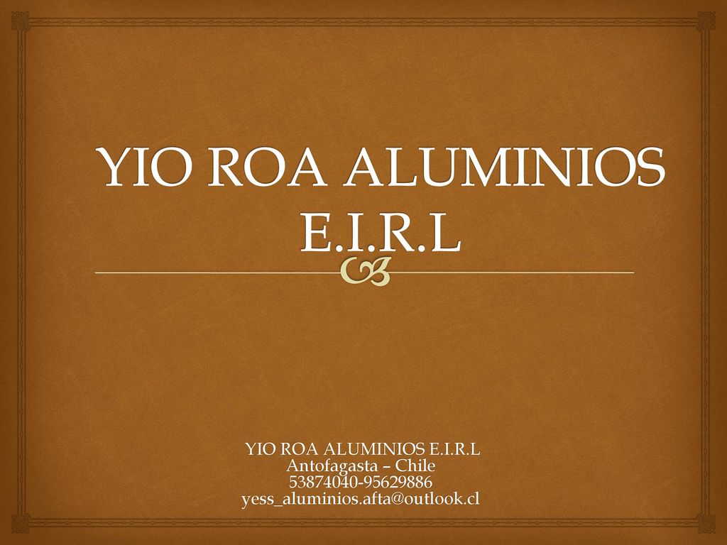 YIO ROA ALUMINIOS E.I.R.L YIO ROA ALUMINIOS E.I.R.L Antofagasta – Chile