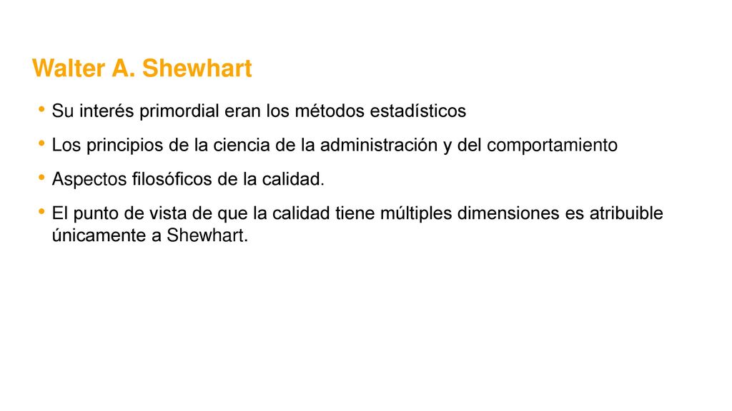 Walter A. Shewhart Su interés primordial eran los métodos estadísticos