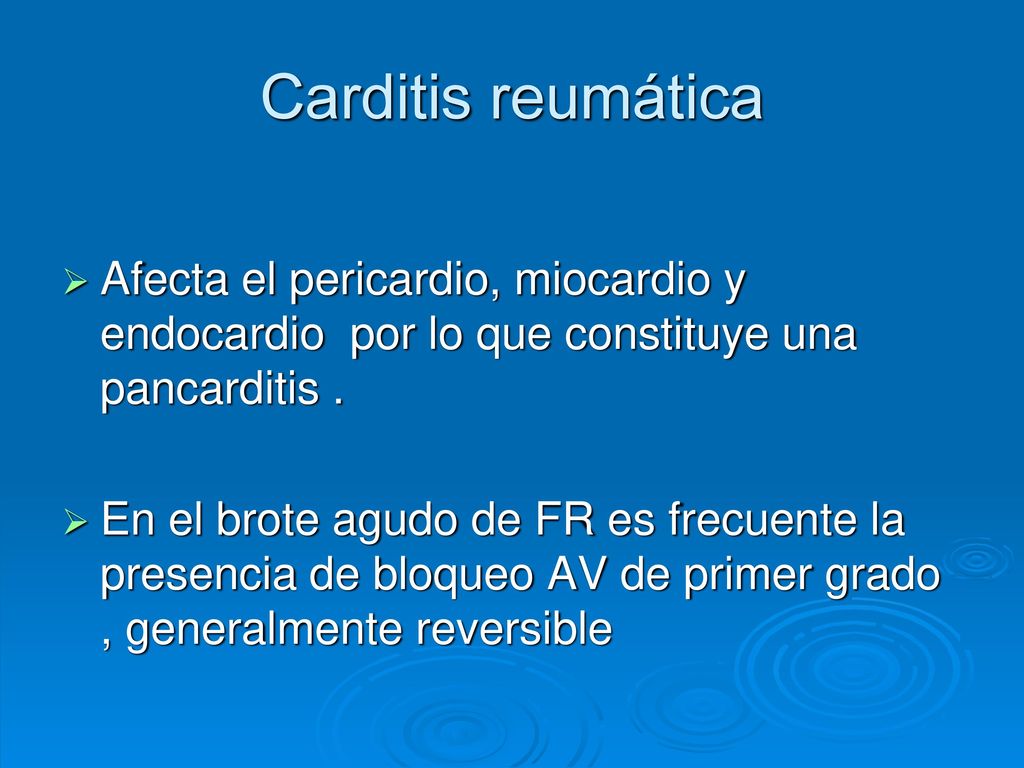 Carditis reumática Afecta el pericardio, miocardio y endocardio por lo que constituye una pancarditis .