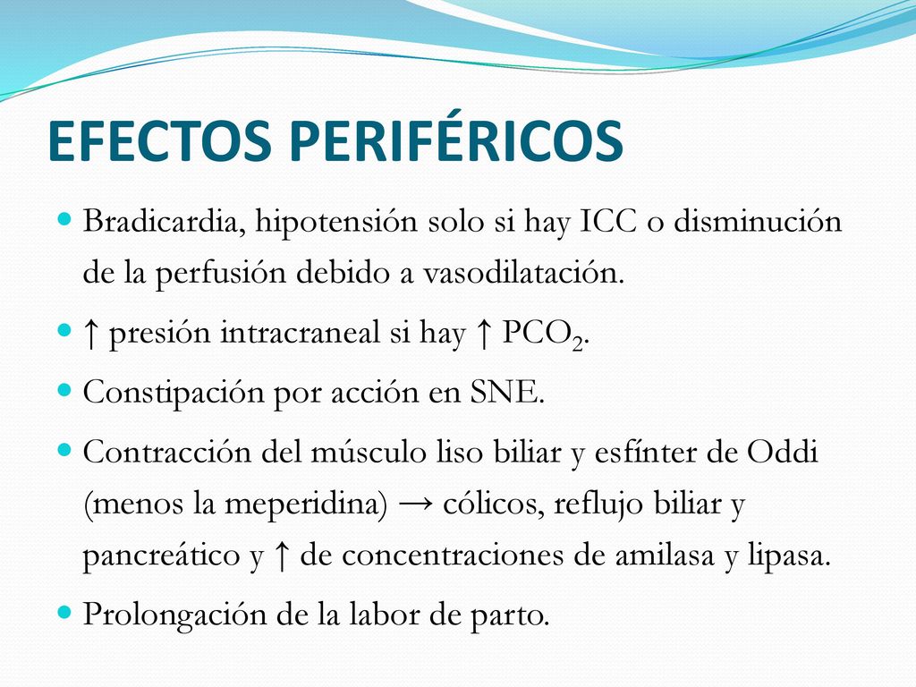EFECTOS PERIFÉRICOS Bradicardia, hipotensión solo si hay ICC o disminución de la perfusión debido a vasodilatación.